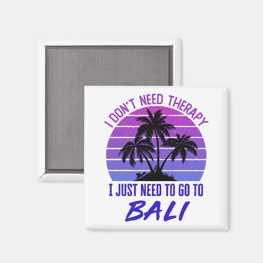 Ik heb geen therapie nodig. Ik moet naar Bali. Magneet (Voorkant / Achterkant)