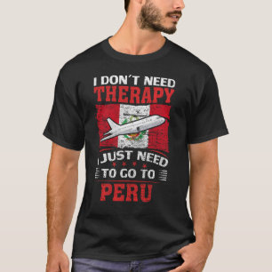 Ik heb geen therapie nodig. Ik moet naar Peru gaan T-shirt