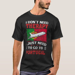 Ik heb geen therapie nodig. Ik moet naar Portugal. T-shirt