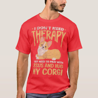 Ik heb geen therapie nodig Jezus Corgi Dog Kawaii  T-shirt