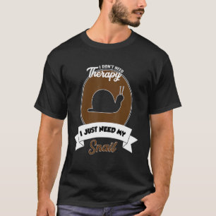Ik heb geen therapie nodig, maar mijn slak. t-shirt