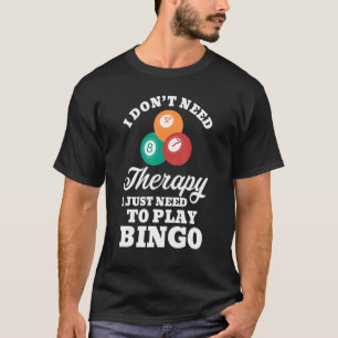 Ik heb geen therapie nodig om Bingo 1 te spelen T-shirt