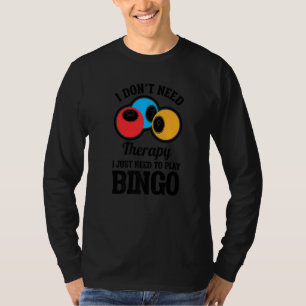 Ik heb geen therapie nodig om Bingo 2 te spelen T-shirt