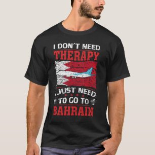 Ik heb geen therapie nodig om naar Bahrein te gaan T-shirt