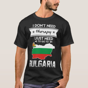 ik heb geen therapie nodig om naar bulgarije te ga t-shirt