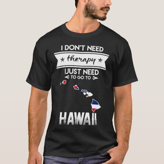 ik heb geen therapie nodig om naar hawaii te gaan t-shirt (Voorkant)