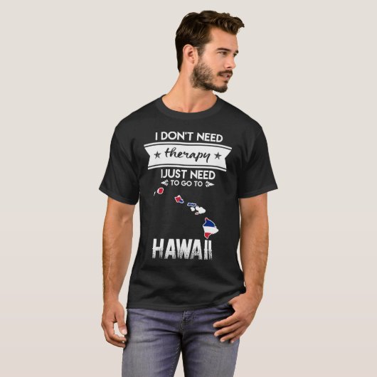 ik heb geen therapie nodig om naar hawaii te gaan t-shirt (Voorkant volledig)