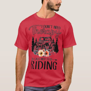 Ik heb geen therapie nodig om UTV te gaan besturen T-shirt