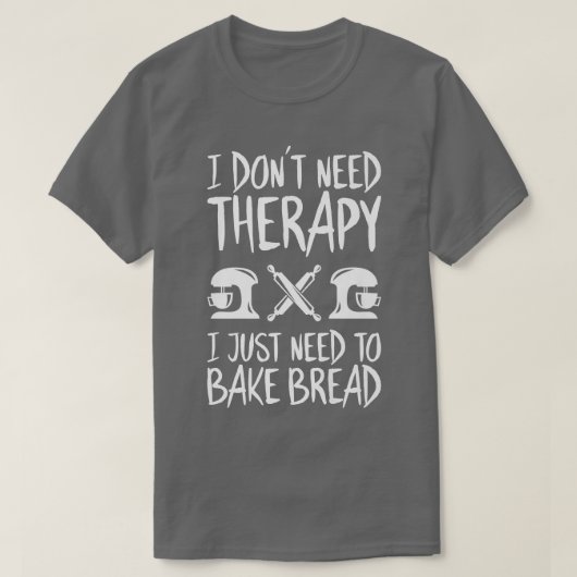 Ik heb geen Therapy Bakery Baker nodig T-shirt (Design voorkant)
