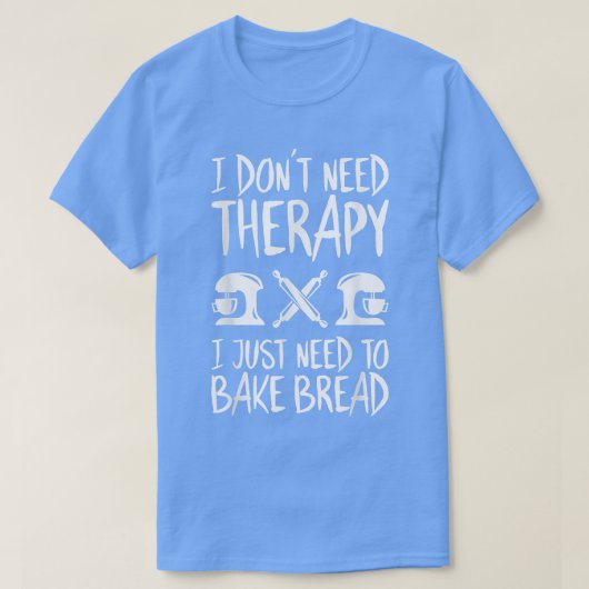 Ik heb geen Therapy Bakery Baker nodig T-shirt (Design voorkant)