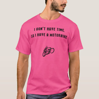 Ik Heb Geen Tijd Dus Ik Heb Een Motorfiets T-shirt