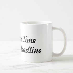 Ik heb geen tijd ik heb een deadline - koffie mok 