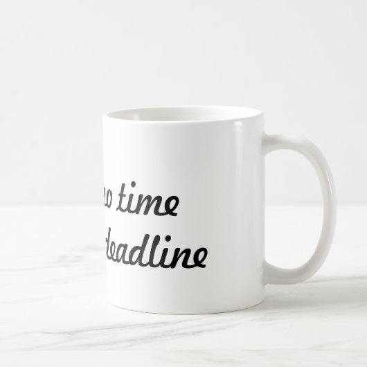 Ik heb geen tijd ik heb een deadline - koffie mok (Rechts)