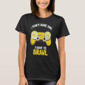 Ik heb geen tijd om brawling Gamer G te breken T-shirt (Voorkant)