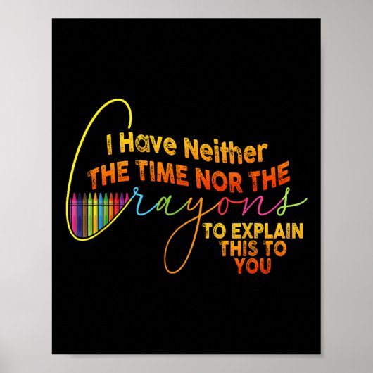 Ik heb geen tijd voor de krayons Funny Sarcasm Poster (Voorkant)