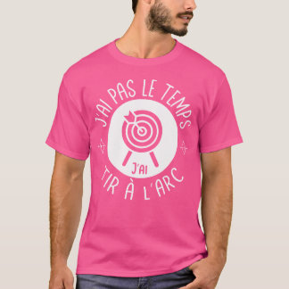 Ik heb geen tijd voor een boogschieten Fa T-shirt