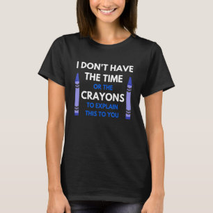 Ik heb geen tijd voor het Caryons sarcasme citaat T-shirt