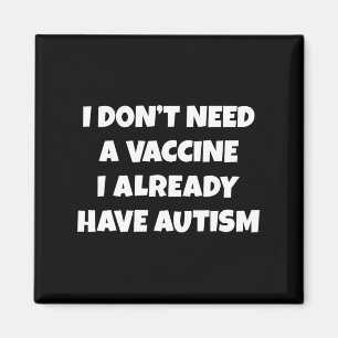 Ik heb geen vaccin nodig, ik heb al autisme grappi magneet