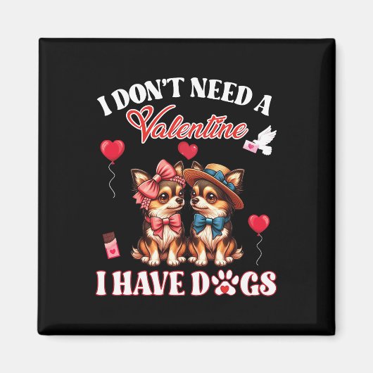 Ik heb geen Valentijn nodig, ik heb Chihuahua-hond Magneet (Voorkant)
