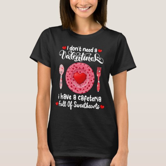 Ik heb geen Valentijn nodig. Ik heb een Cafeteria  T-shirt (Voorkant)