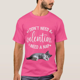 "Ik heb geen Valentijn nodig, ik heb een dutje nod T-shirt