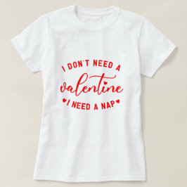 "Ik heb geen Valentijn nodig, ik heb een dutje nod T-shirt