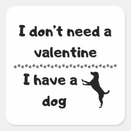 Ik heb geen valentijn nodig, ik heb een hond vierkante sticker