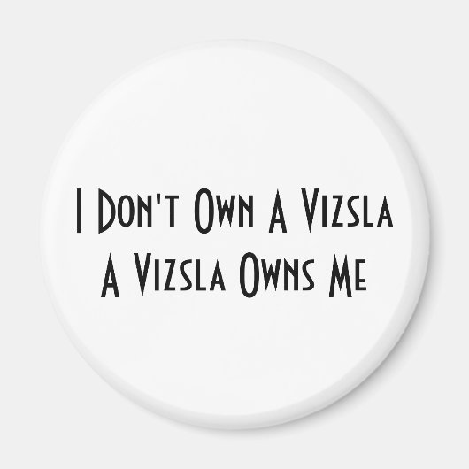 Ik heb geen Vizsla, een Vizsla bezit mij magneet (Voorkant)