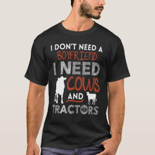 Ik heb geen vriend nodig die Koeien en tractoren n T-shirt