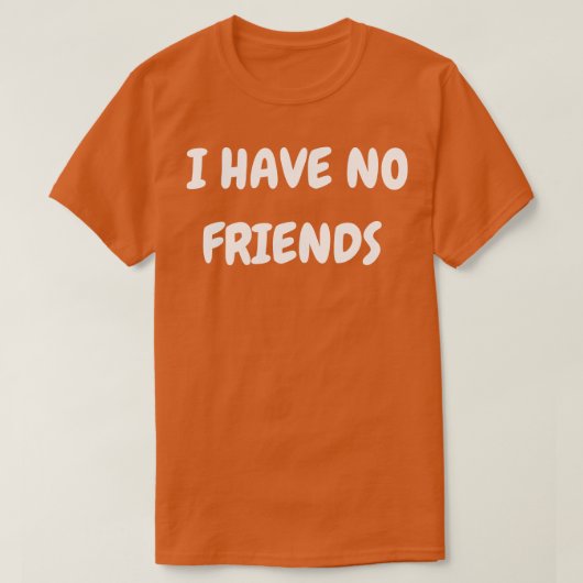 Ik heb geen vrienden t-shirt (Design voorkant)