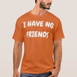 Ik heb geen vrienden t-shirt
