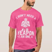 Ik heb geen wapen nodig... ik ben één artistieke a t-shirt (Voorkant)