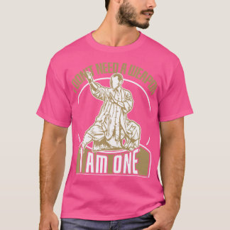 Ik heb geen wapen nodig, ik ben een Kung Fu vechte T-shirt