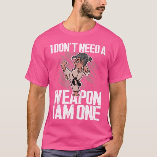 Ik heb geen wapen nodig, ik ben een vechtsportkara t-shirt (Voorkant)