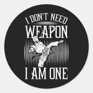 Ik heb geen wapen nodig, ik ben er één -karate Tae Ronde Sticker