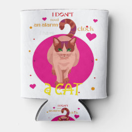 Ik heb geen wekker nodig. Ik heb een kat. Blikjeskoeler