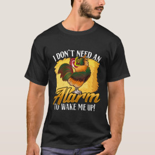 Ik heb geen wekker nodig om me wakker te maken Kip T-shirt