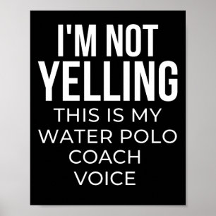 Ik heb geen yelling this is is my water polo coach poster