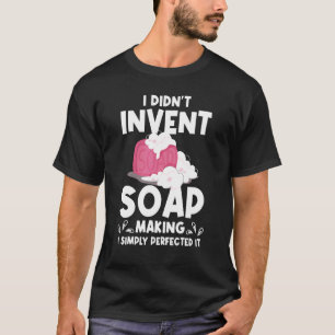 Ik heb geen zeep uitgevonden om het te perfectione t-shirt