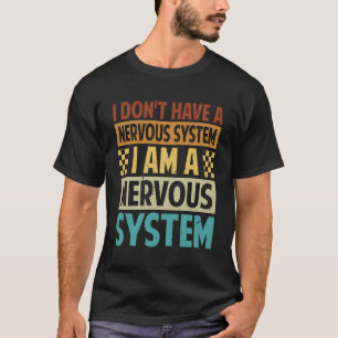 Ik heb geen zenuwstelsel Ik ben een zenuwstelsel T-shirt