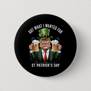 Ik heb gekregen wat ik wilde voor St Patrick's Day Ronde Button 5,7 Cm