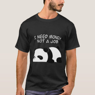 Ik heb geld nodig, geen baan t-shirt