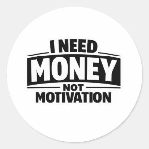 Ik heb geld nodig, geen motivatie ronde sticker