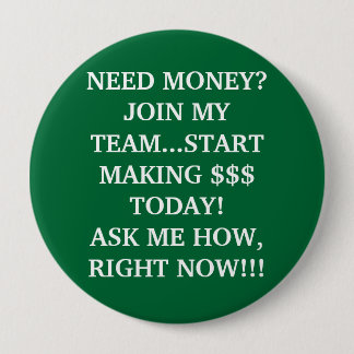 IK HEB GELD NODIG... VOEG ME AAN BIJ MIJN TEAM...  RONDE BUTTON 4,0 CM