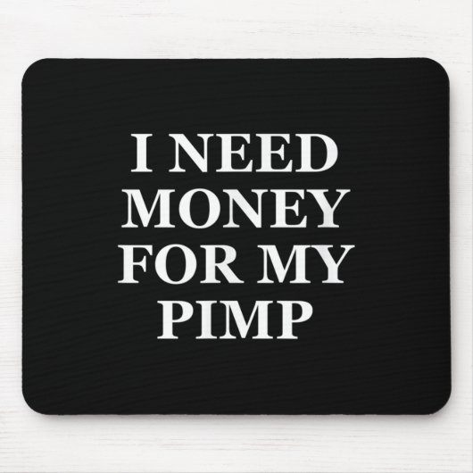 Ik heb geld nodig voor mijn pooier, grappig, grapp muismat (Voorkant)