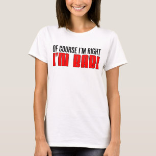 Ik heb gelijk dat ik Babi ben T-shirt