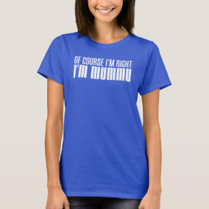 Ik heb gelijk dat ik Mummu ben (OP DARK) T-shirt