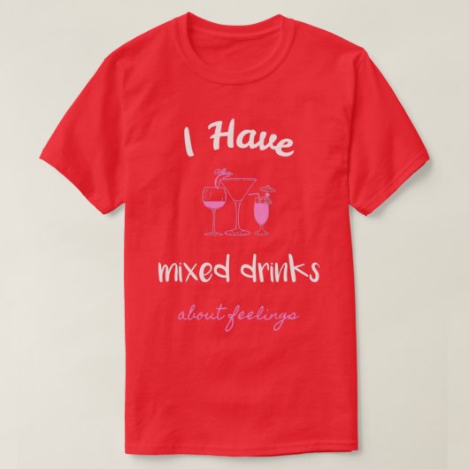 Ik heb gemengde Drinken over Feelings 4 T-shirt (Design voorkant)