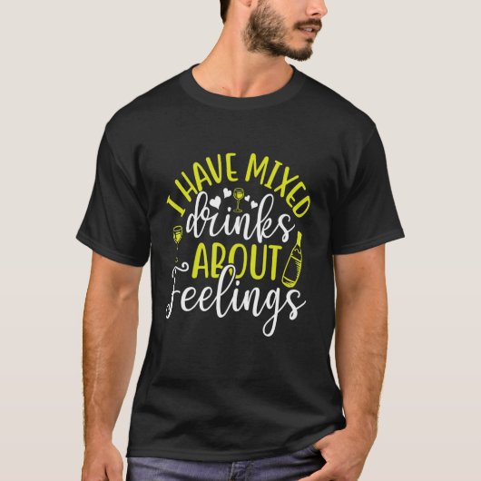 Ik heb gemengde Drinken over Feelings Bartender T-shirt (Voorkant)