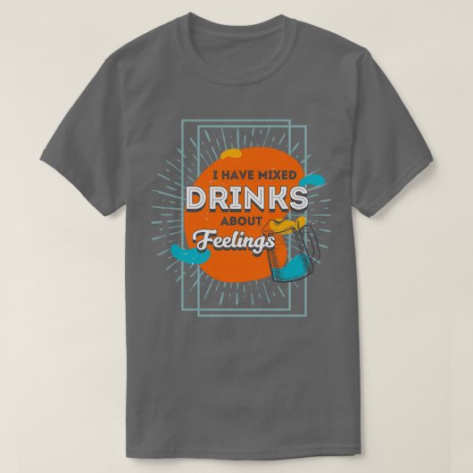 Ik heb gemengde drinken over gevoelens t-shirt (Design voorkant)